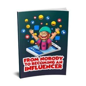 From Nobody to Becoming an Influencer - eBook with Resell Rights
