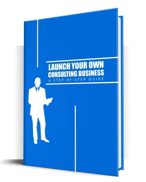 Launch Your Own Consulting Business - eBook with Resell Rights
